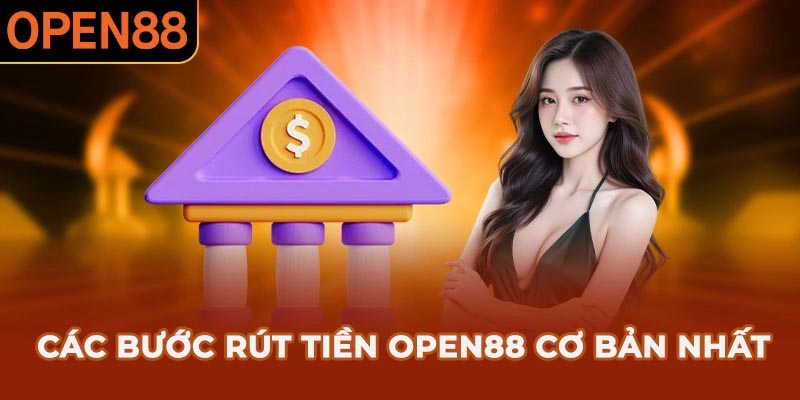 Hướng dẫn từng bước rút tiền OPEN88 cơ bản
